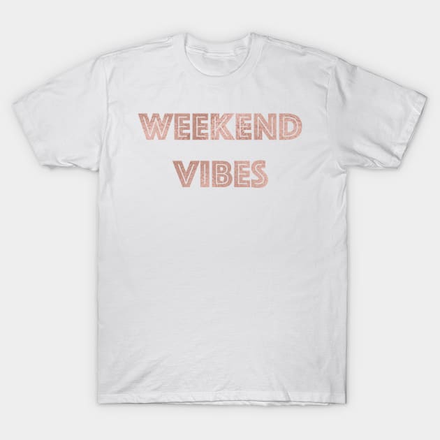 Weekend Vibes - rose gold quote T-Shirt by RoseAesthetic